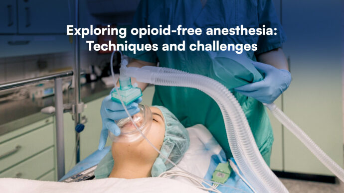 Opioid-Free General Anesthesia: Considerations, Techniques, and Limitations