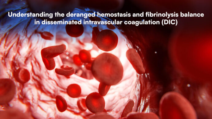 Understanding the deranged hemostasis and fibrinolysis balance in disseminated intravascular coagulation (DIC)