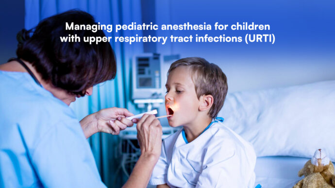 Managing pediatric anesthesia for children with upper respiratory tract infections (URTI)